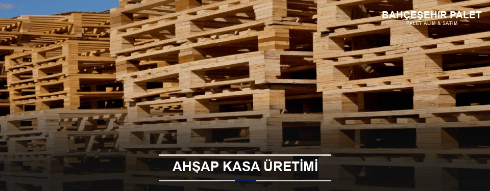 Bahçeşehir Endüstriyel Ahşap Kasa