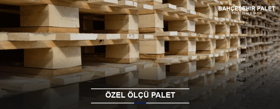Bahçeşehir Projeye Özel Palet Bahçeşehir Projeye Özel Palet